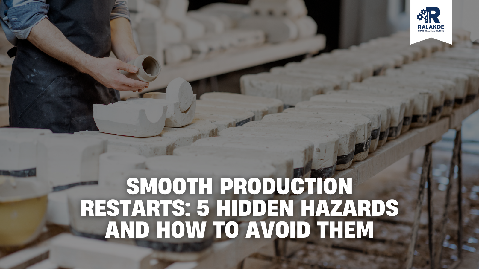 Smooth Production Restarts: 5 Hidden Hazards and How to Avoid Them