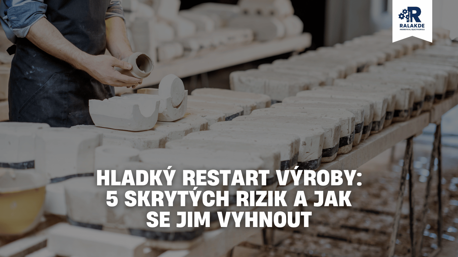 Hladký Restart Výroby: 5 Skrytých Rizik a Jak se Jim Vyhnout