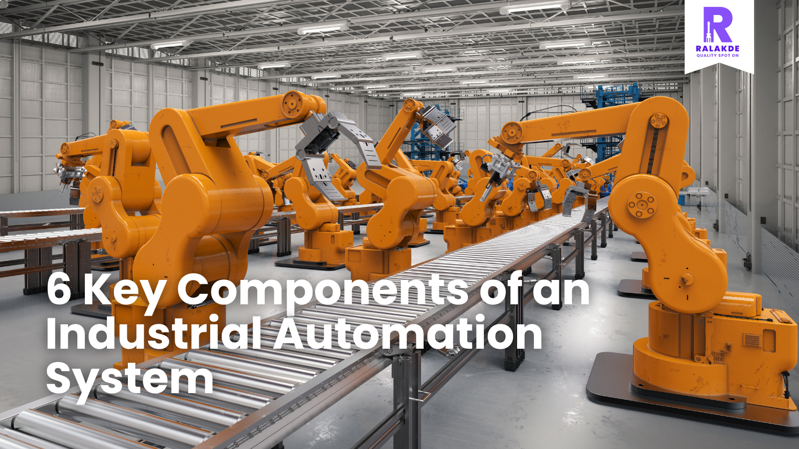 6 Key Components of an Industrial Automation System – Ralakde Automation